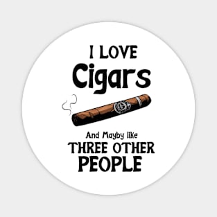 I love Cigars and maybe like three other People Magnet